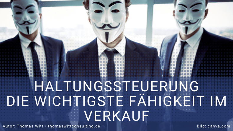 Haltungssteuerung - Die wichtigste Fähigkeit im Verkauf - Thomas Witt - Verkaufstraining